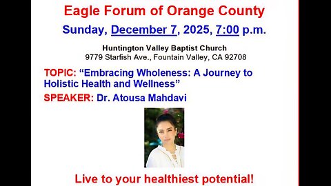 Eagle Forum of OC - Dr. Atousa Mahdavi "A Journey to Holistic Health & Wellness"