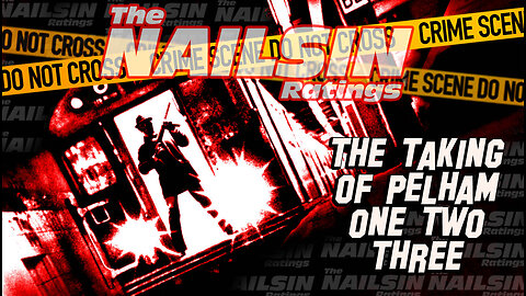 The Nailsin Ratings: The Taking Of Pelham One Two Three