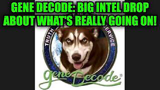 GENE DECODE: BIG INTEL DROP ABOUT WHAT'S REALLY GOING ON!