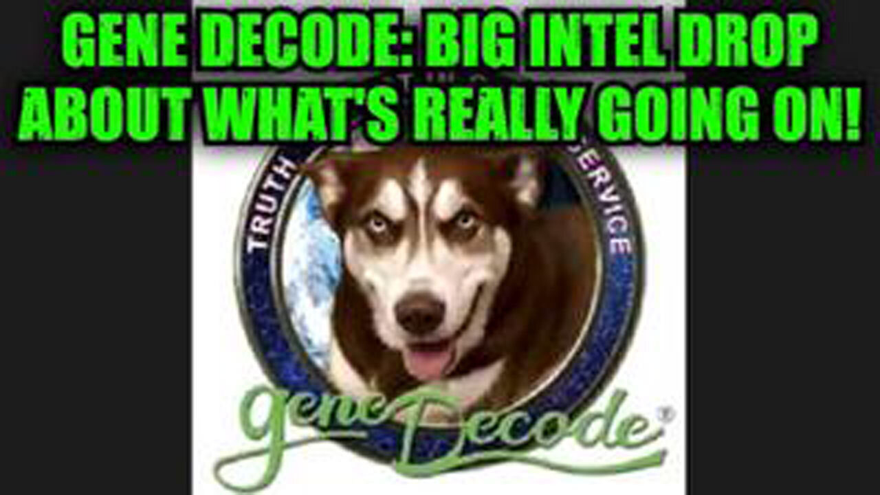 GENE DECODE: BIG INTEL DROP ABOUT WHAT'S REALLY GOING ON!