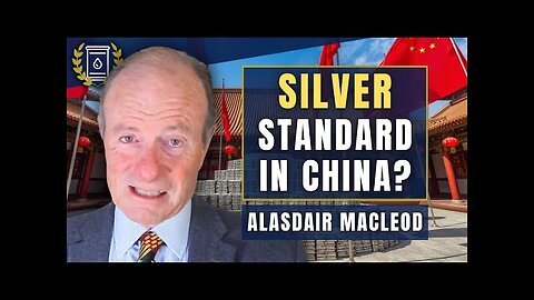China Buying Huge Quantities of SILVER - Will They Use It To Back Yuan | Alasdair Macleod