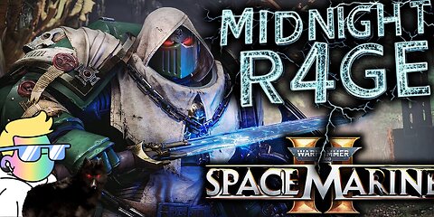 MIDNIGHT R4GE - SPACE MARINES 2 *SHIT TALKING CENTRAL
