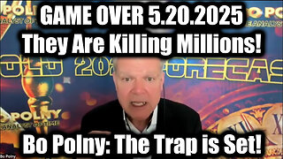 Bo Polny GAME OVER 5.20.25 - They Are Killing Millions! The Trap is Set!