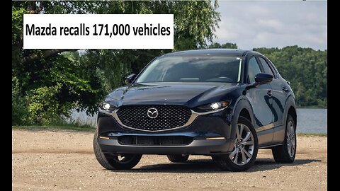 Mazda recalls 171k vehicles, 3s and CX 30s