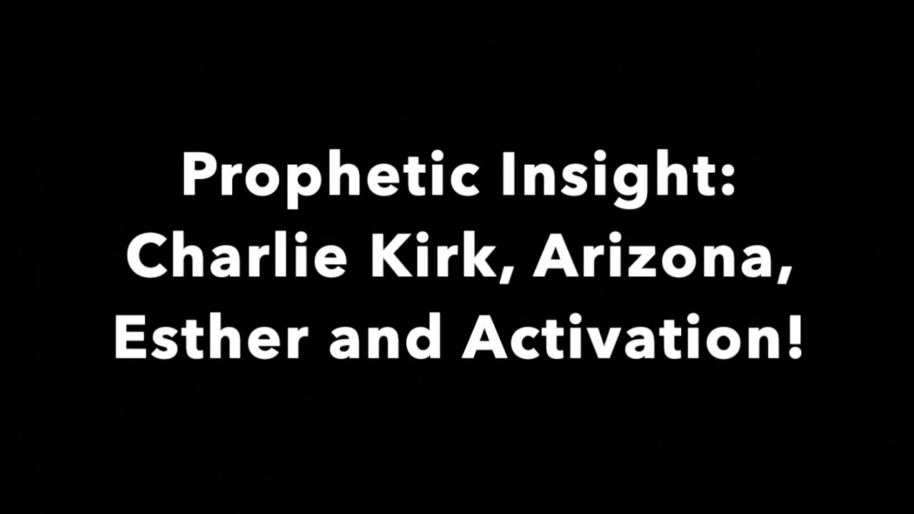 Prophetic Insight: Charlie Kirk, Arizona, Esther Arising and Your Kingdom Purpose Activation!