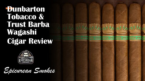 Dunbarton Tobacco and Trust Sobremesa Wagashi Cigar Review