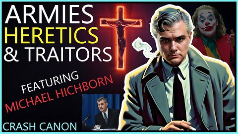RESTORATION OF ALL THINGS IN CHRIST, WITH MICHAEL HICHBORN | Crash Canon Podcast Ep. 038