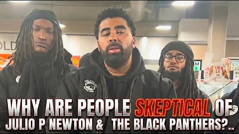 Why Are People Skeptical of Julio P. Newton & His Black Panthers?