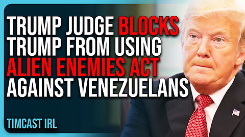Trump Judge BLOCKS TRUMP From Using Alien Enemies Act Against Venezuelans