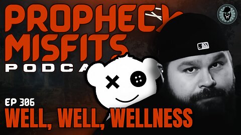Prophecy Misfits Podcast 6/21/25: Well, Well, Wellness