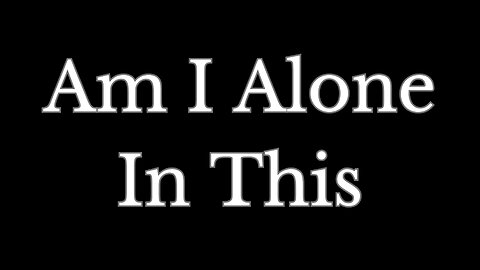 Am I Alone In This