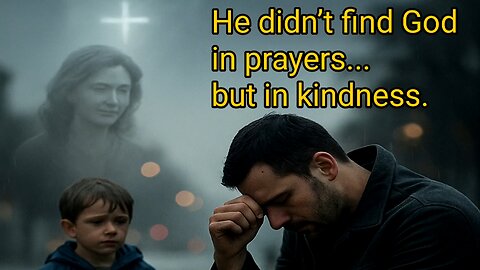 He didn’t find God in prayers... but in kindness.