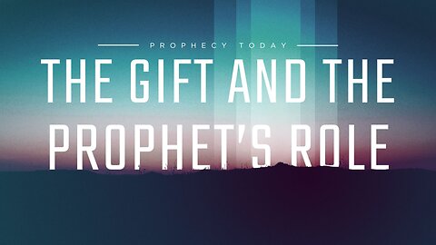 Prophecy Today: The Gift and the Prophet’s Role
