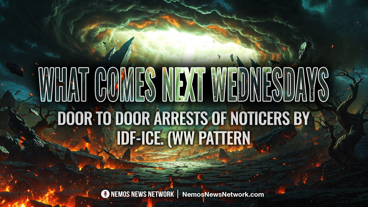 What Comes Next Wed. 8pm est #5 - Door to Door Arrests of Noticers by IDF-ICE. (WW Pattern)