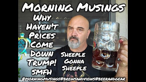 Morning Musings: Why Haven't Prices Come Down Trump! More Dipshit Fatigue