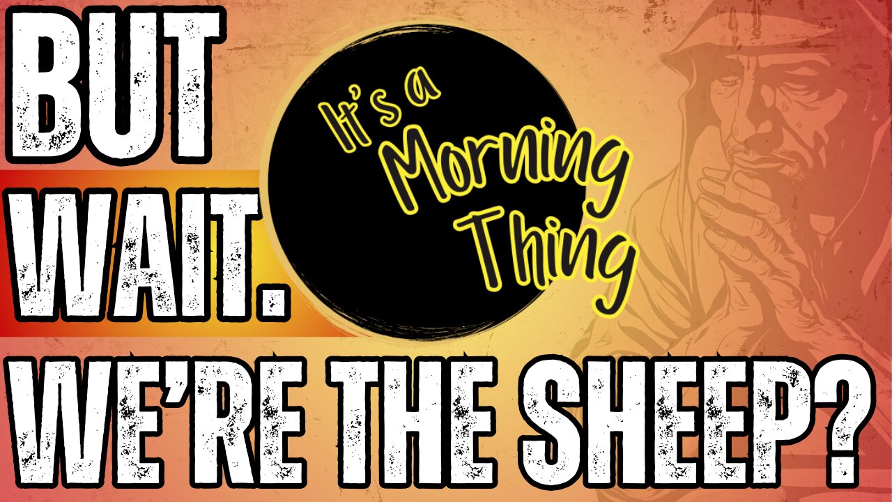 But Wait... We're The Sheep?!... The New Morning Norm: It's a Morning Thing