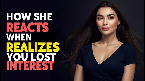 MUST WATCH - How A Woman Reacts When She Realizes You Lost Interest!