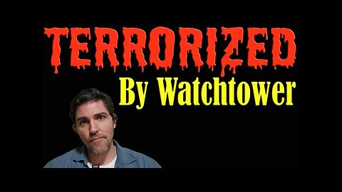 TERRORIZED: How Jehovah's Witnesses are DESTROYED by Watchtower