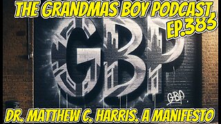 The Grandmas Boy Podcast EP.383-Dr.Matthew C. Harris, A Manifesto