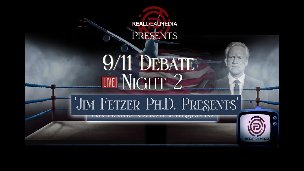 Real Deal 9/11 Debate Night 2: 'Jim Fetzer Presents'