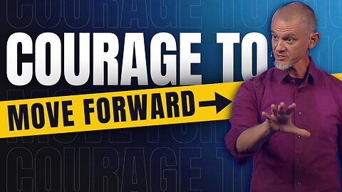 Courage to Move Forward