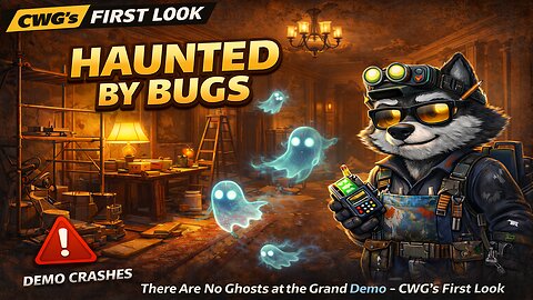 Ghosts Bugs Killed This Demo - There Are No Ghosts at the Grand Demo CWG's First Look