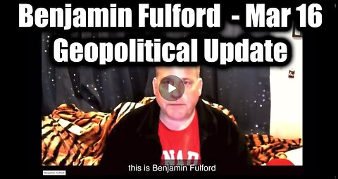 Benjamin Fulford Geopolitical Update - March 16 | Global Collapse, Power Shifts & Secret Agend