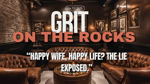 Why ‘Happy Wife, Happy Life’ Is a Lie: The Truth About Relationship Balance Grit on The Rocks Ep 72