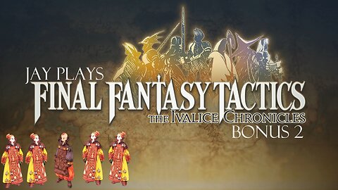Jay plays Final Fantasy Tactics: The Ivalice Chronicles Bonus 2