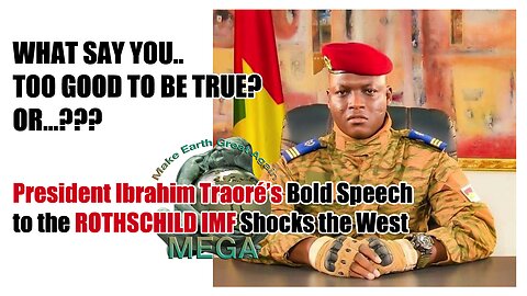 WHAT SAY YOU.. TOO GOOD TO BE TRUE? OR...??? | President Ibrahim Traoré’s Bold Speech to the ROTHSCHILD IMF Shocks the West