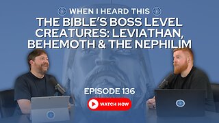 Episode 136 - The Bible’s Boss Level Creatures: Leviathan, Behemoth & the Nephilim