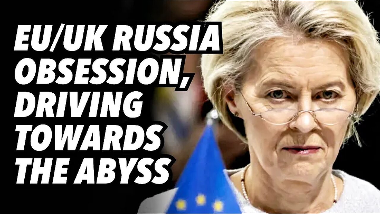 EU/UK Russia obsession, driving towards the abyss