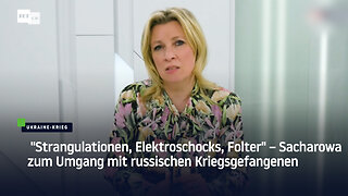 "Strangulationen, Elektroschocks, Folter" – Sacharowa zum Umgang mit russischen Kriegsgefangenen
