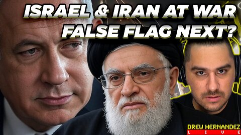 ISRAEL & IRAN AT WAR: FALSE FLAG IMMINENT?