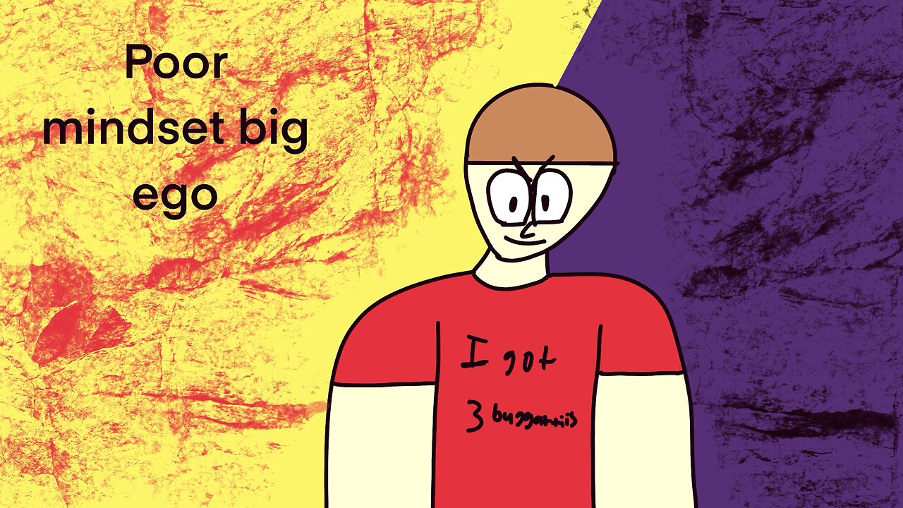 Poor mindset big ego