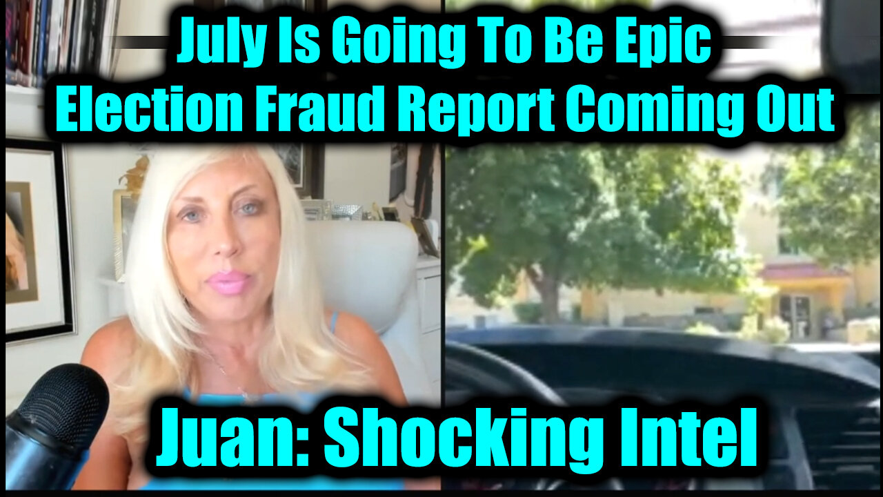 Juan O Savin Shocking Intel 7.5.25: July Is Going To Be Epic - Election Fraud Report Coming Out