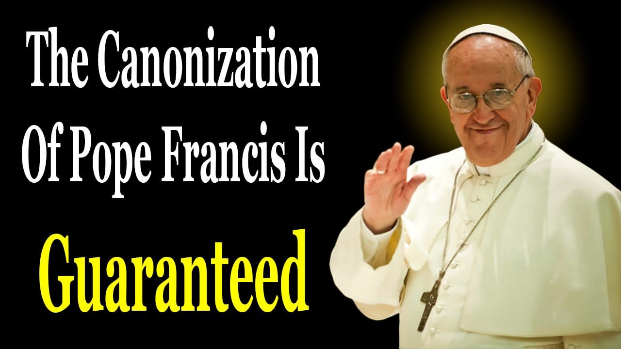 The Canonization Of Pope Francis Is Guaranteed