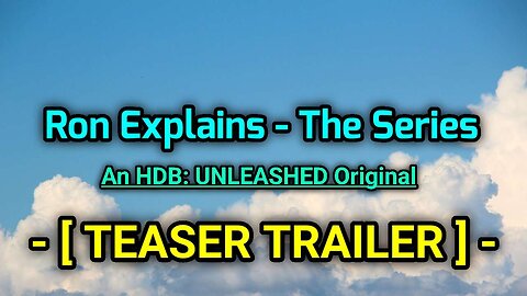 Ron Explains - The Series (An Original HDB - UNLEASHED Series) [Teaser Trailer]