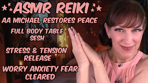 ASMR Reiki ✨Heal Stress Worry Tension Anxiety & Fear😊Full Body Release & Recovery💜AA Michael