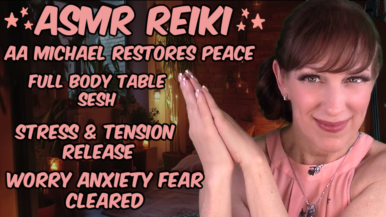 ASMR Reiki ✨Heal Stress Worry Tension Anxiety & Fear😊Full Body Release & Recovery💜AA Michael
