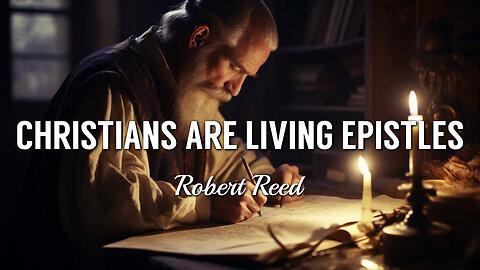 Robert Reed - Christians Are Living Epistles
