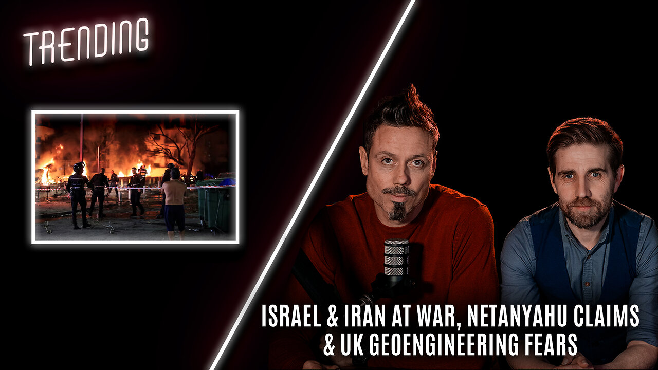 Trending Ep112 - Israel & Iran At War, Netanyahu Claims & UK Geoengineering Fears