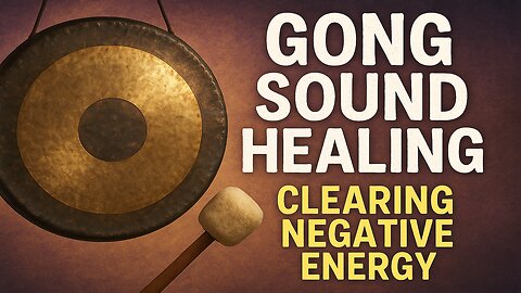 Gong Sound Healing: Clear Negative Energy & Restore Peace