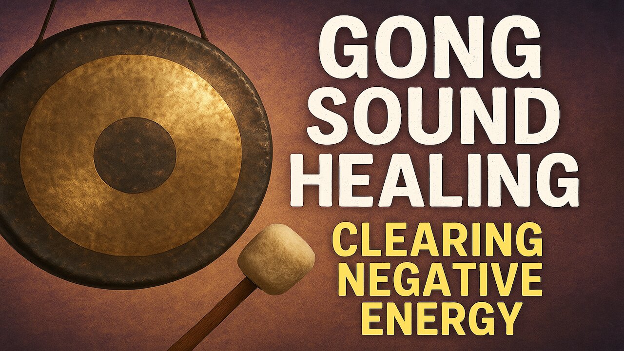 Gong Sound Healing: Clear Negative Energy & Restore Peace