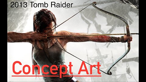 2013 Tomb Raider, Concept Art and Cutscenes