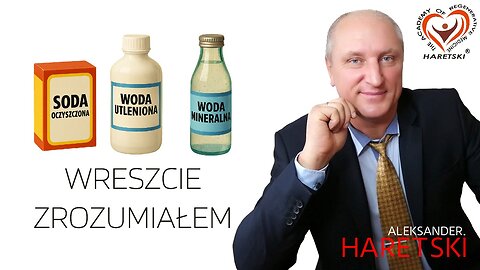 Soda, Woda Utleniona, Woda Mineralna - Wreszcie Zrozumiałem. Aleksander Haretski.