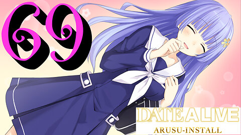 Let's Play Date A Live: Arusu Install [69] Day 1 All Over Again