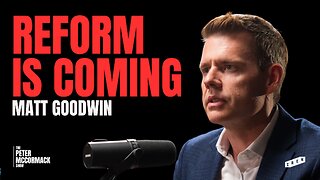 Are Nigel Farage and Reform Britain’s Next Government | Matt Goodwin x Peter McCormack Show