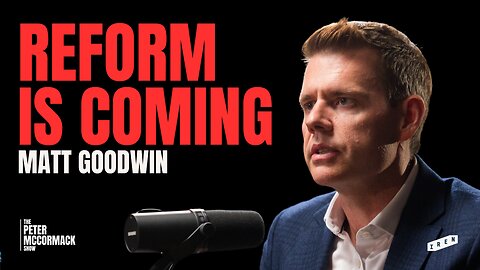 Are Nigel Farage and Reform Britain’s Next Government | Matt Goodwin x Peter McCormack Show