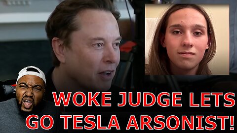 WOKE Judge RELEASES Tesla Dealership Arsonist Because He Needs Gender Affirming Care In Jail!